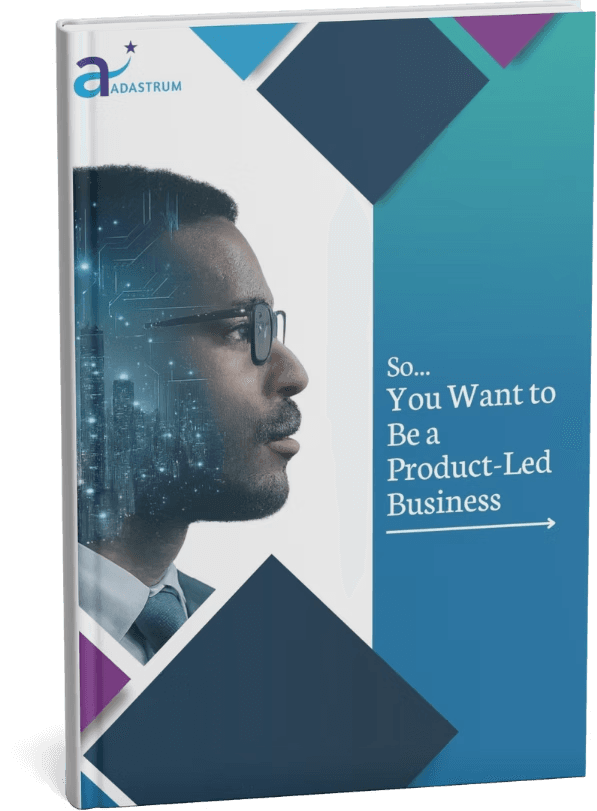 Adastrum guide cover, So You Want to Be a Product Led Business